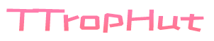 TTropHut